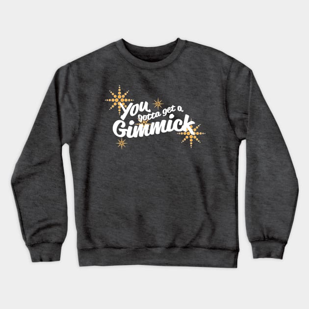 You Gotta Get a Gimmick Crewneck Sweatshirt by OffBookDesigns